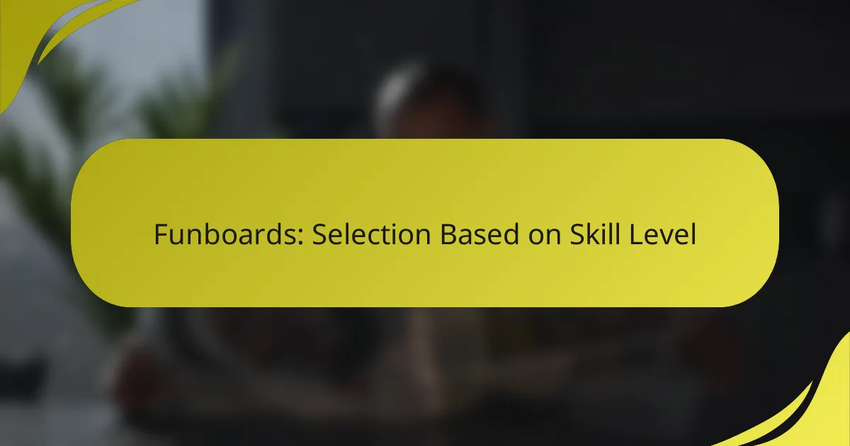 Funboards: Selection Based on Skill Level