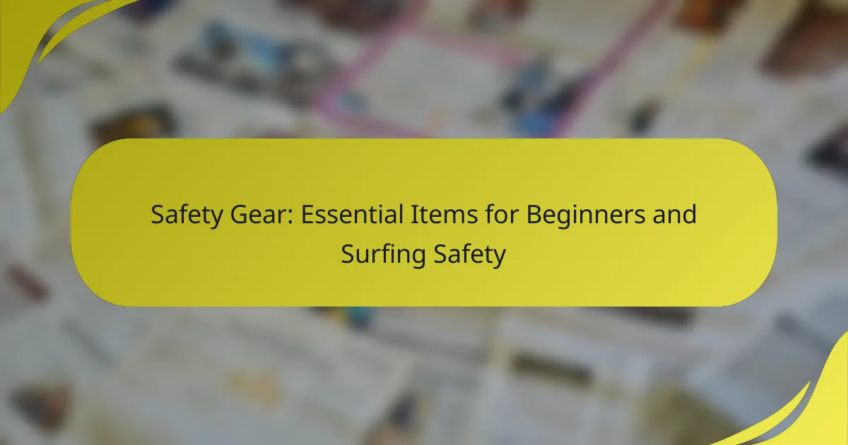 Safety Gear: Essential Items for Beginners and Surfing Safety