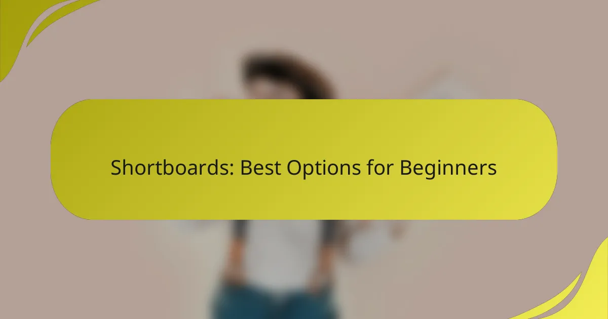 Shortboards: Best Options for Beginners