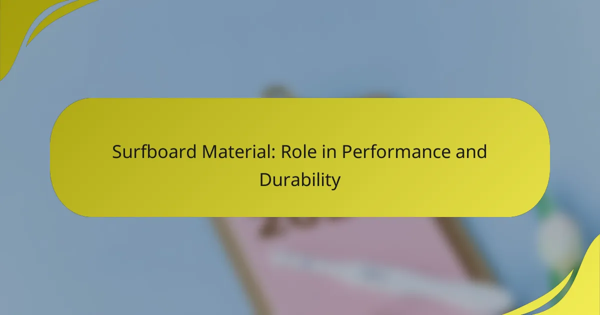 Surfboard Material: Role in Performance and Durability