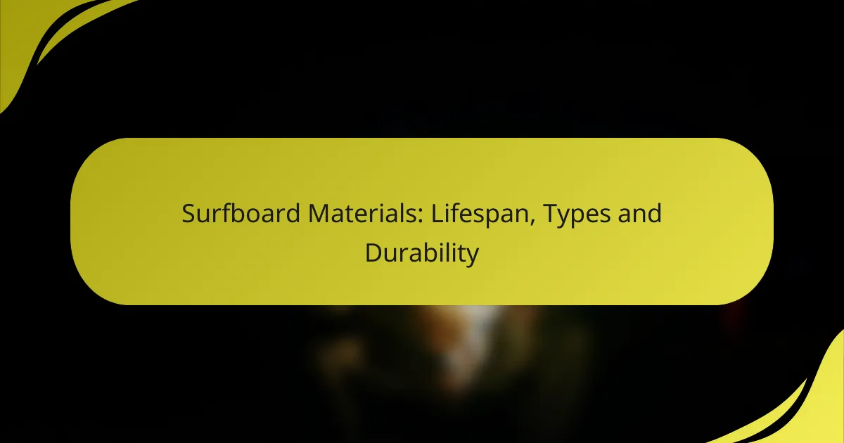 Surfboard Materials: Lifespan, Types and Durability