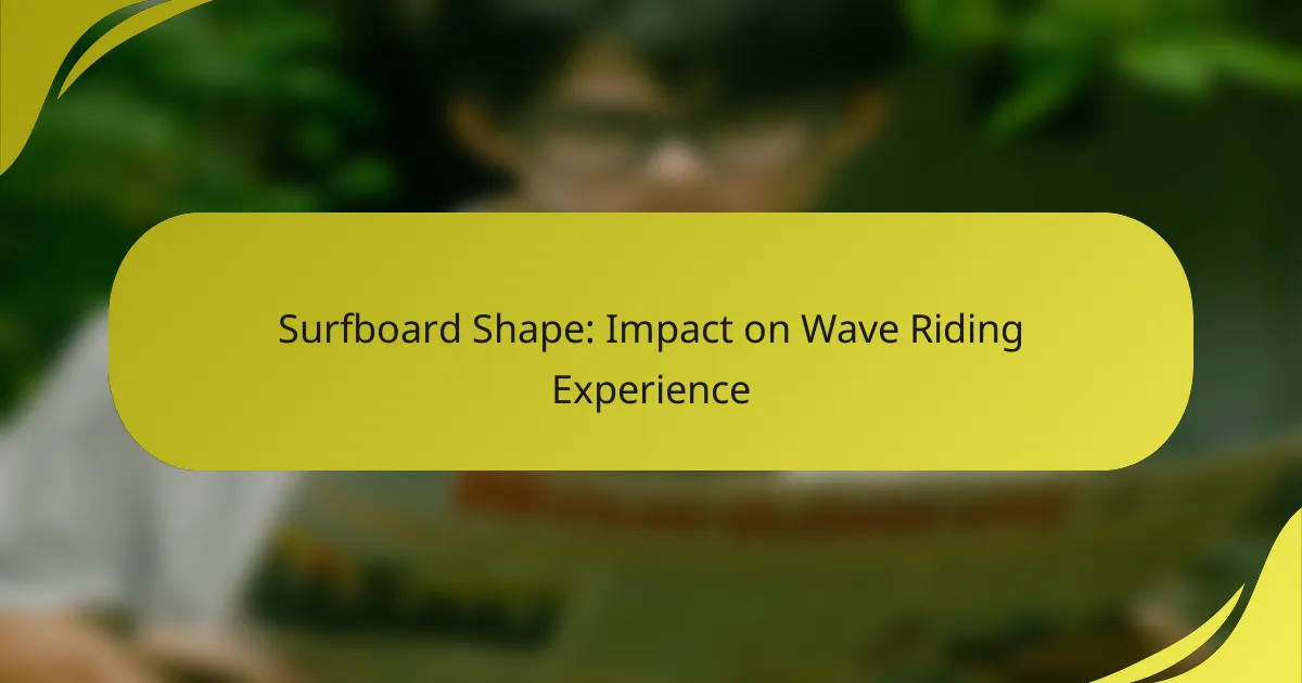 Surfboard Shape: Impact on Wave Riding Experience