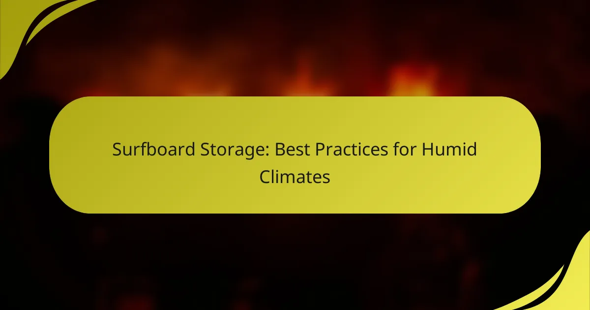 Surfboard Storage: Best Practices for Humid Climates
