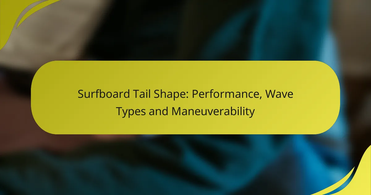 Surfboard Tail Shape: Performance, Wave Types and Maneuverability