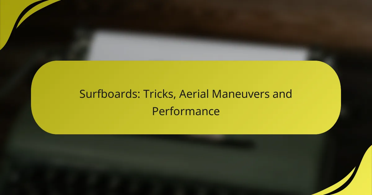 Surfboards: Tricks, Aerial Maneuvers and Performance