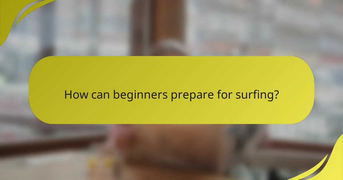 How can beginners prepare for surfing?