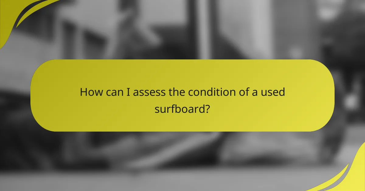 How can I assess the condition of a used surfboard?