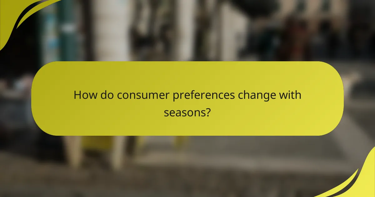 How do consumer preferences change with seasons?