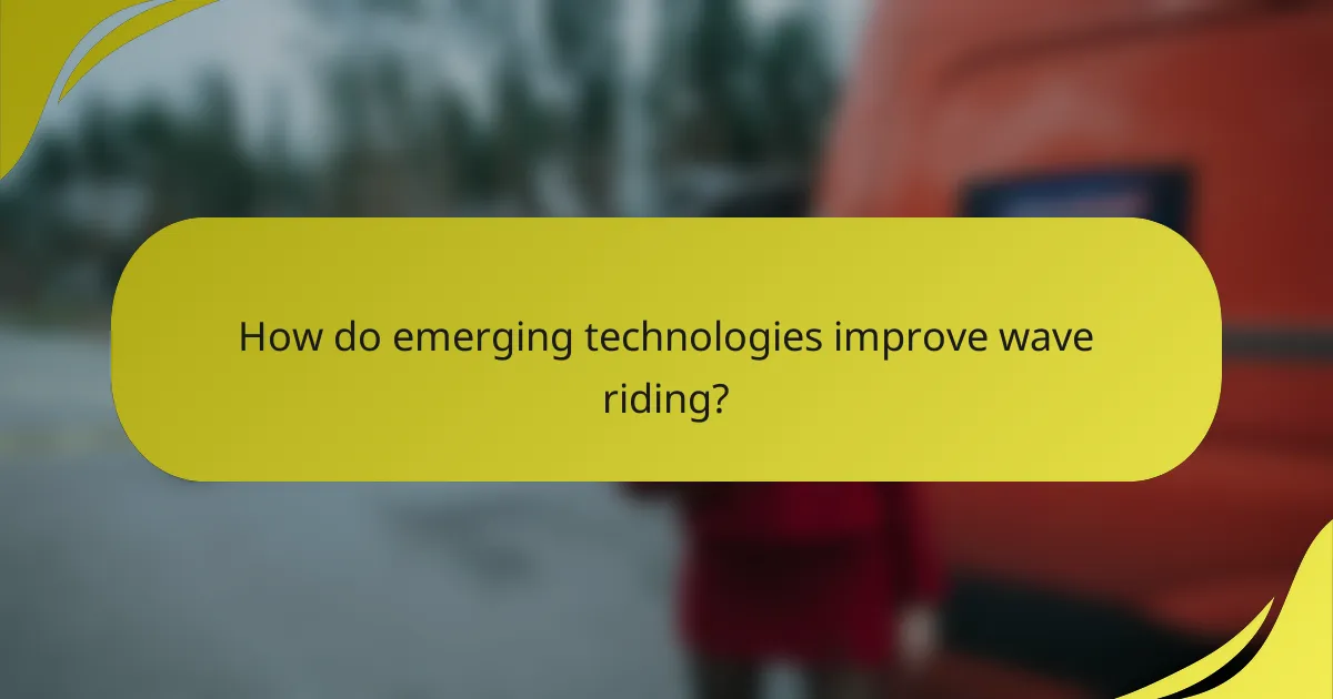 How do emerging technologies improve wave riding?