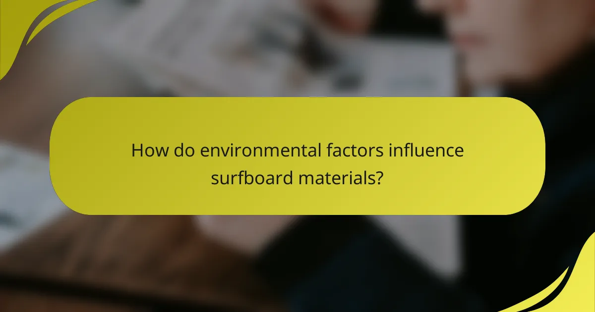 How do environmental factors influence surfboard materials?