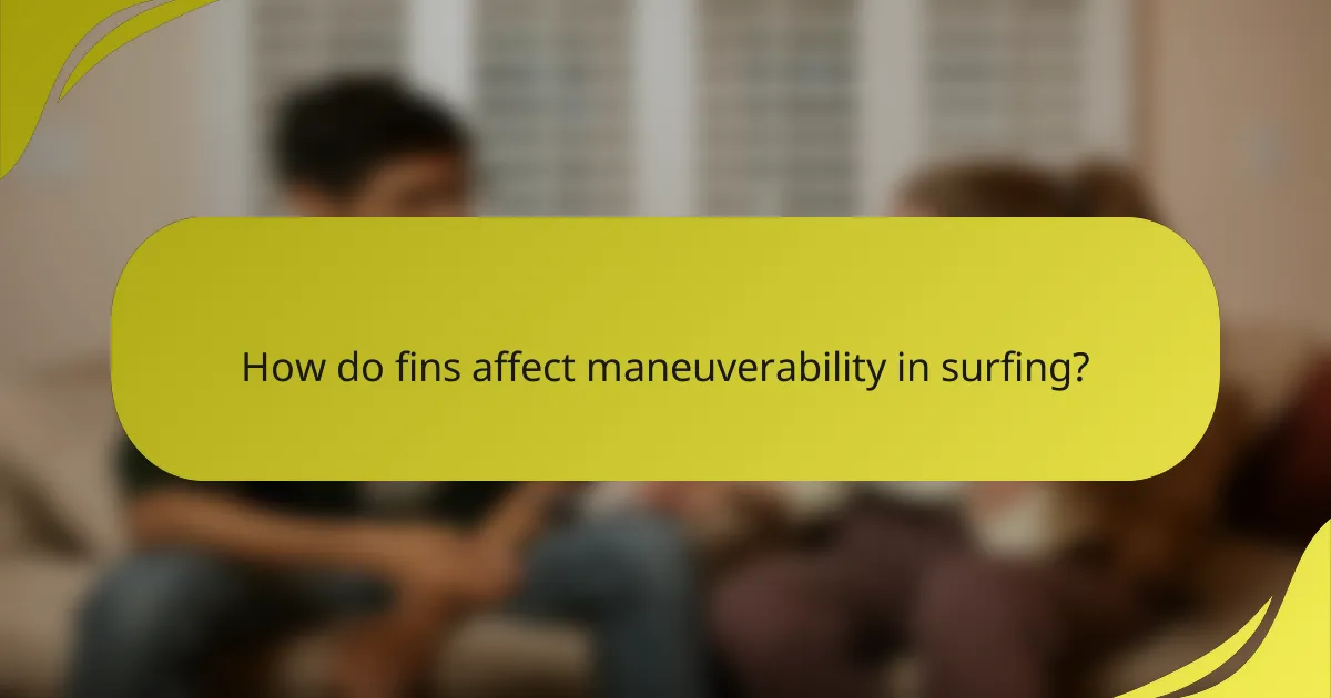 How do fins affect maneuverability in surfing?