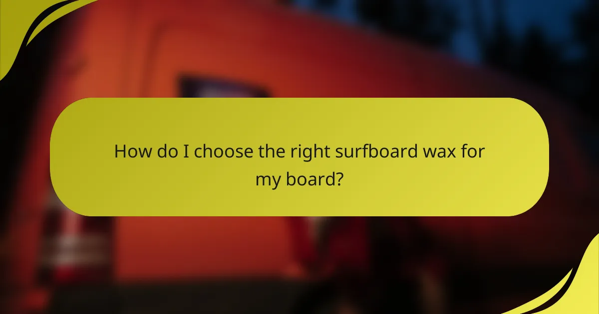 How do I choose the right surfboard wax for my board?