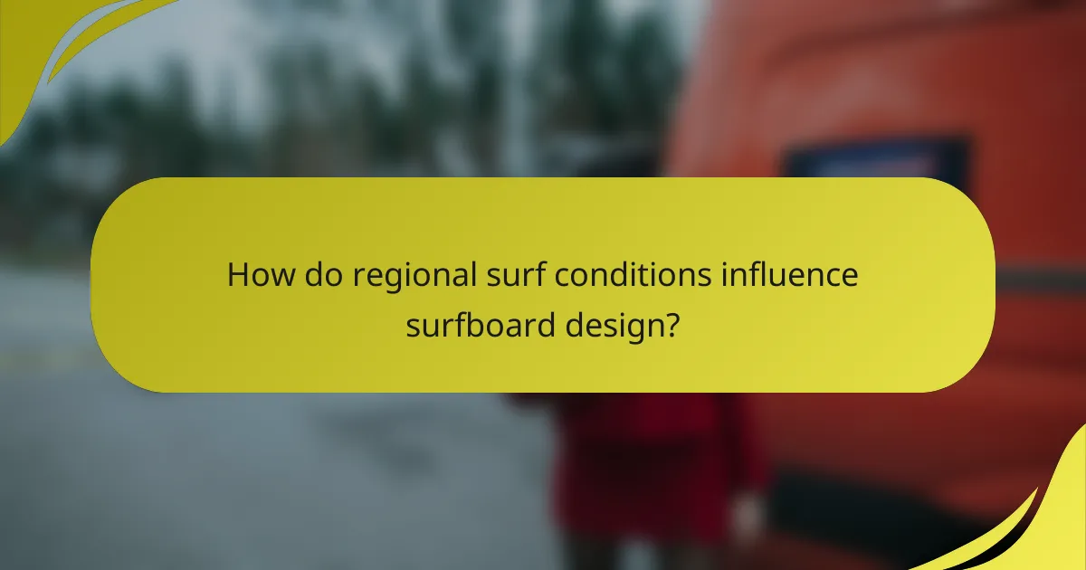 How do regional surf conditions influence surfboard design?