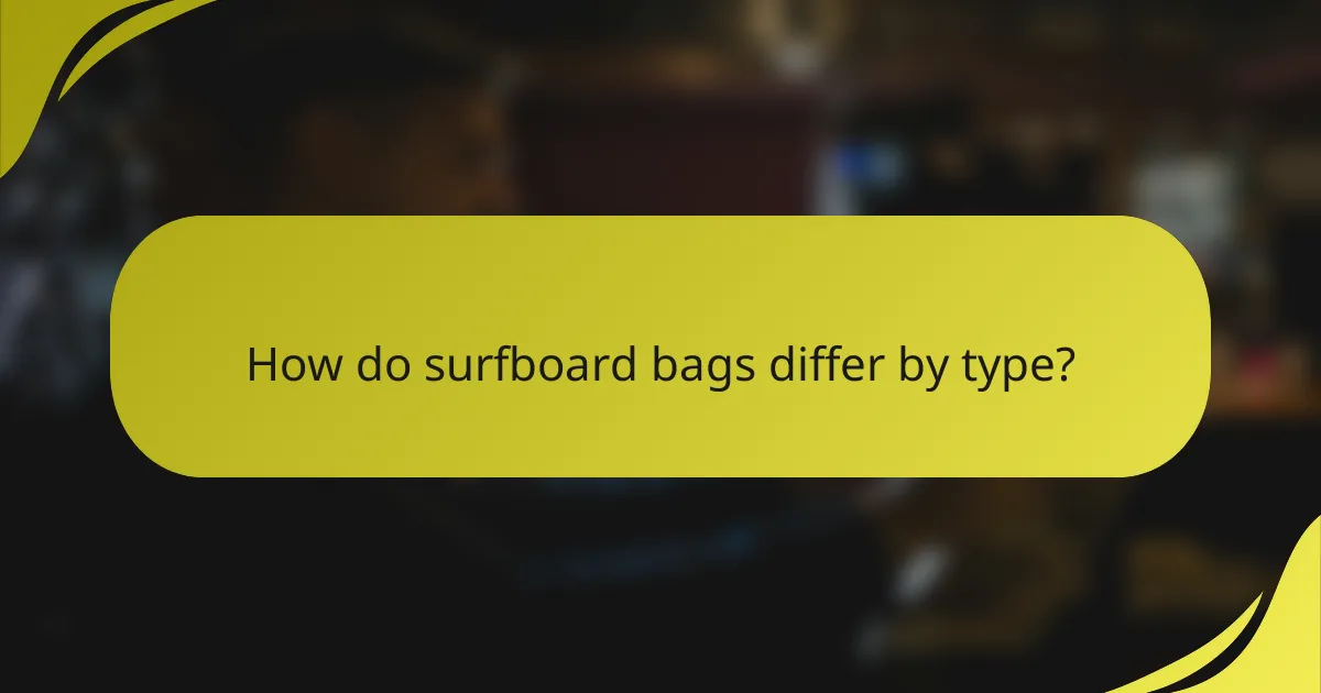 How do surfboard bags differ by type?