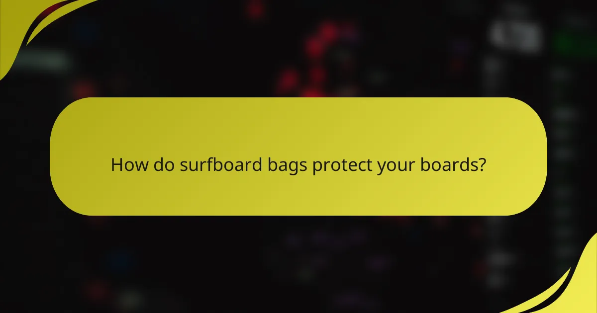 How do surfboard bags protect your boards?