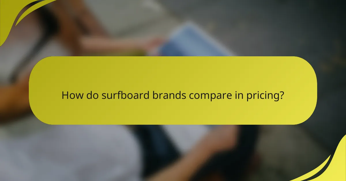 How do surfboard brands compare in pricing?