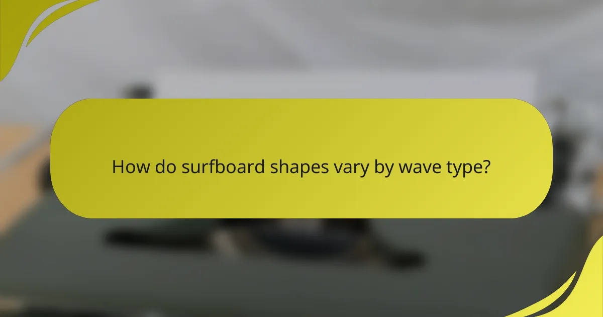 How do surfboard shapes vary by wave type?