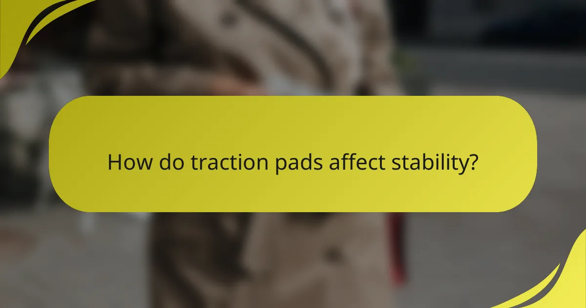 How do traction pads affect stability?