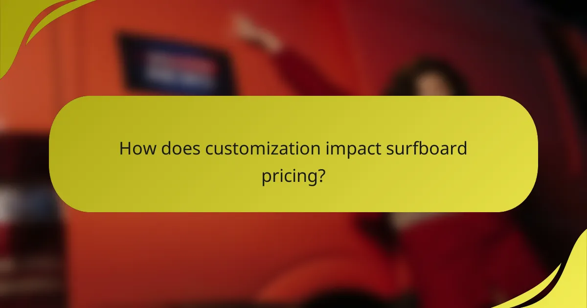 How does customization impact surfboard pricing?