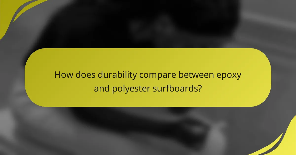 How does durability compare between epoxy and polyester surfboards?
