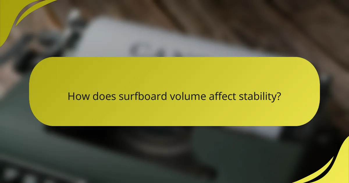 How does surfboard volume affect stability?