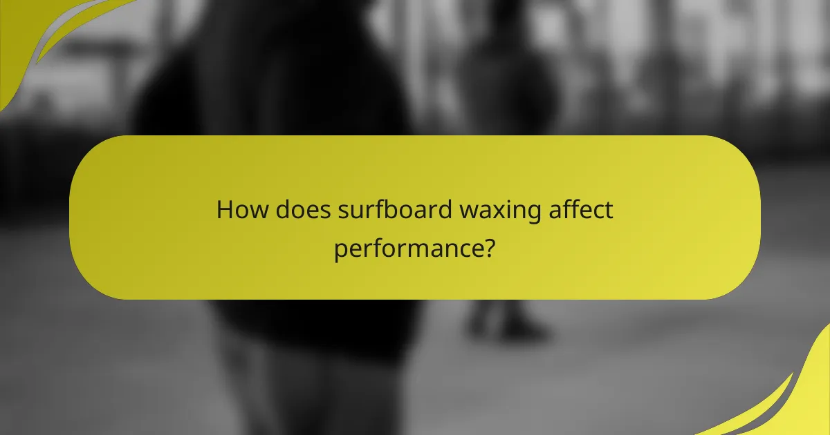 How does surfboard waxing affect performance?