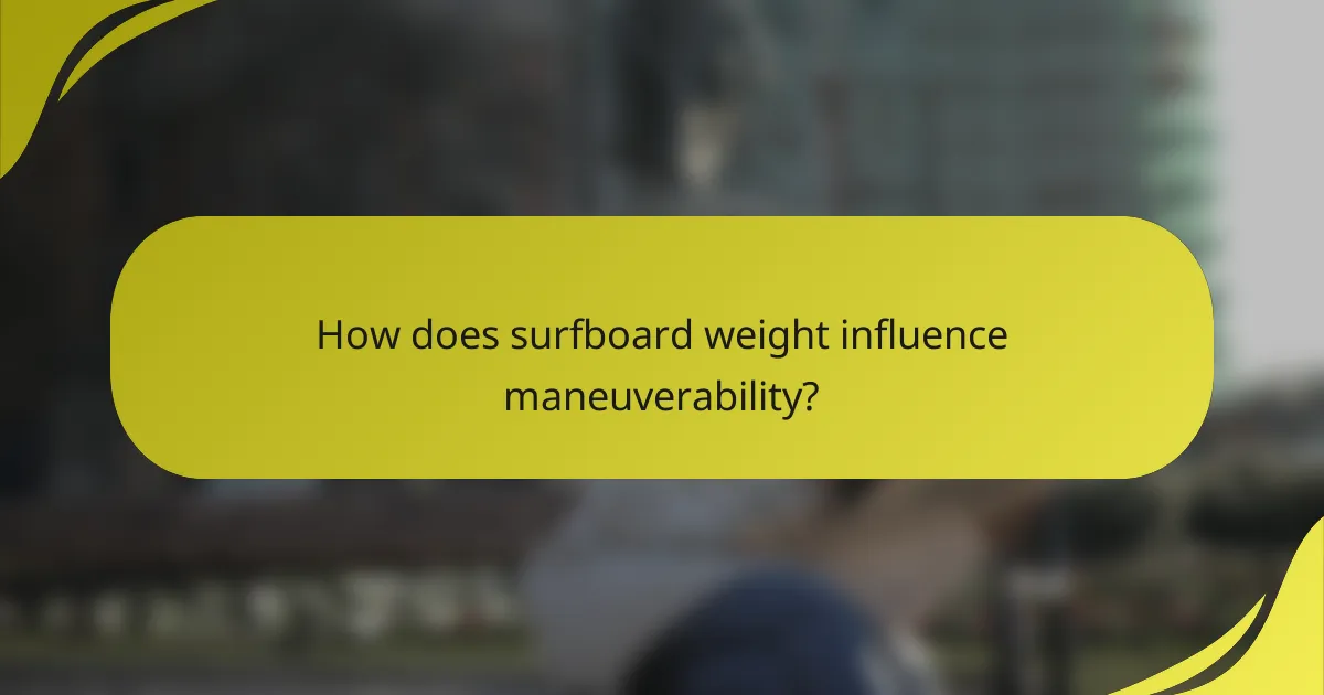 How does surfboard weight influence maneuverability?