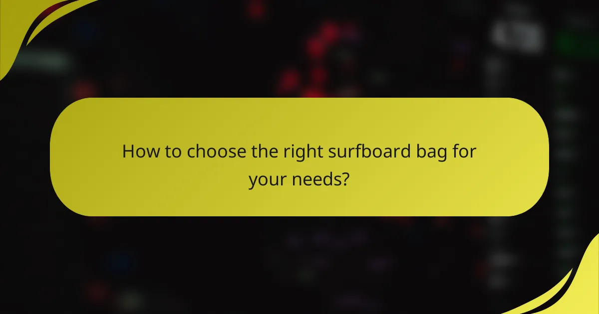 How to choose the right surfboard bag for your needs?