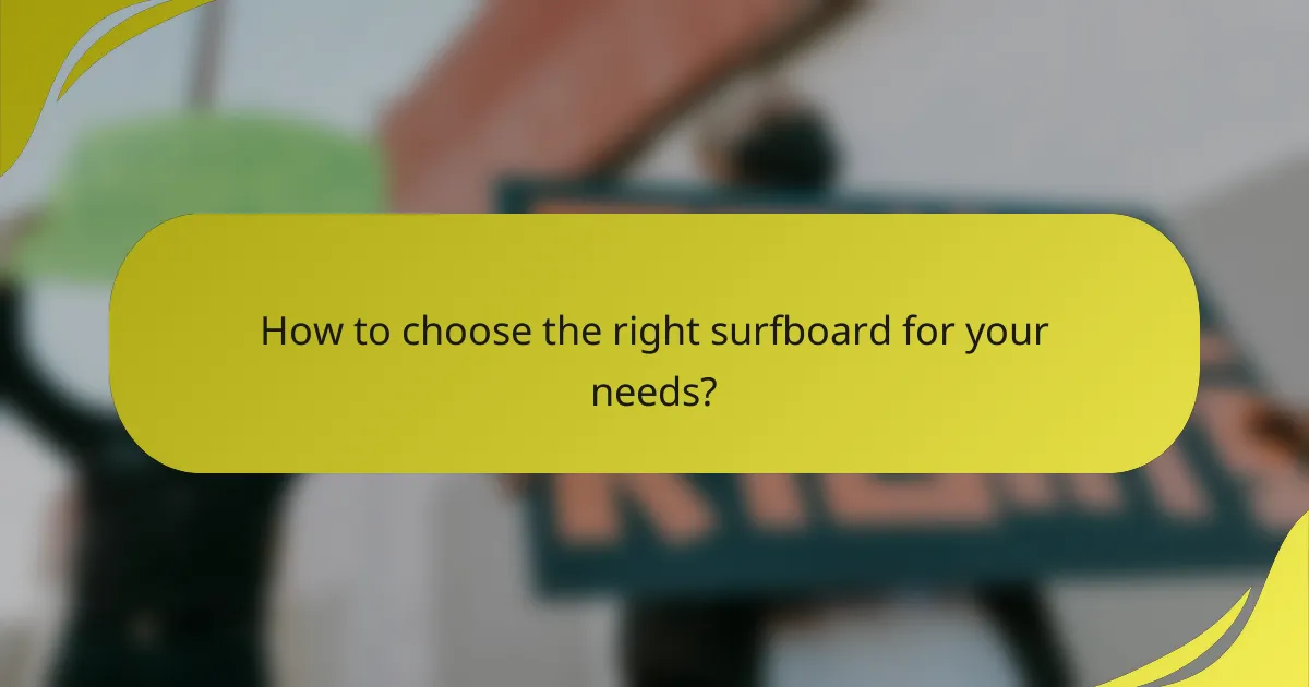 How to choose the right surfboard for your needs?