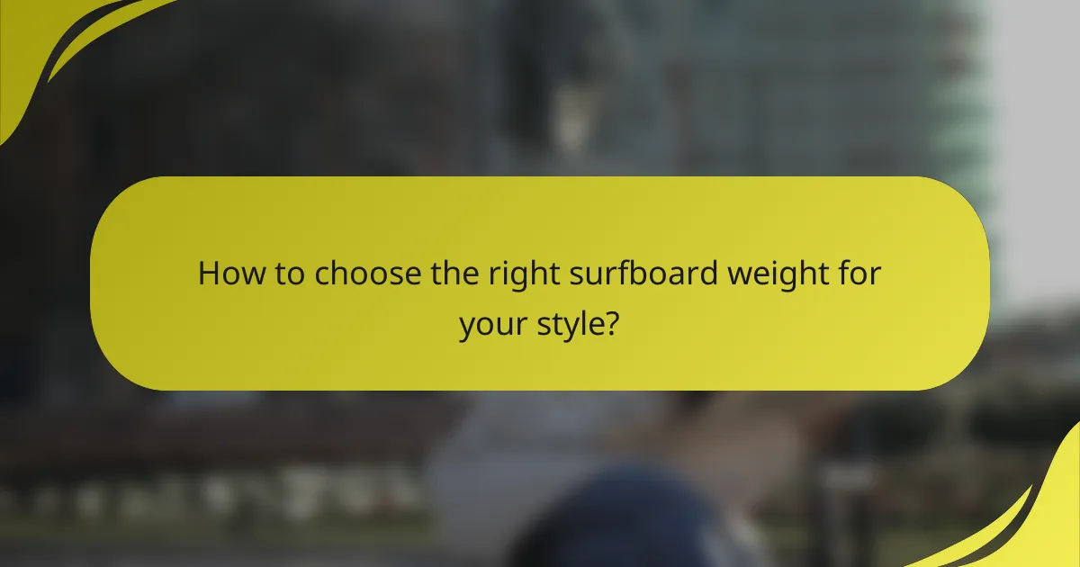 How to choose the right surfboard weight for your style?