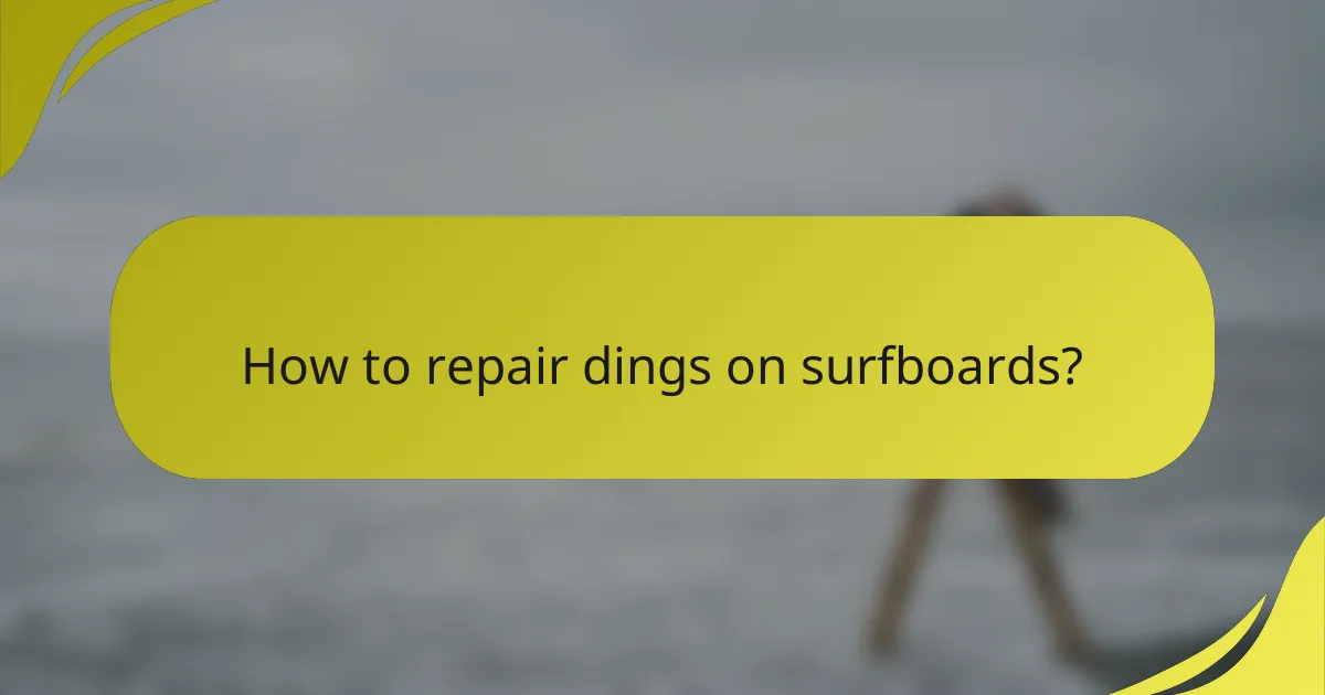 How to repair dings on surfboards?