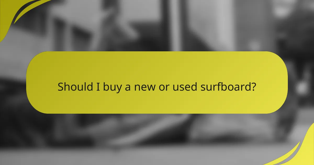 Should I buy a new or used surfboard?