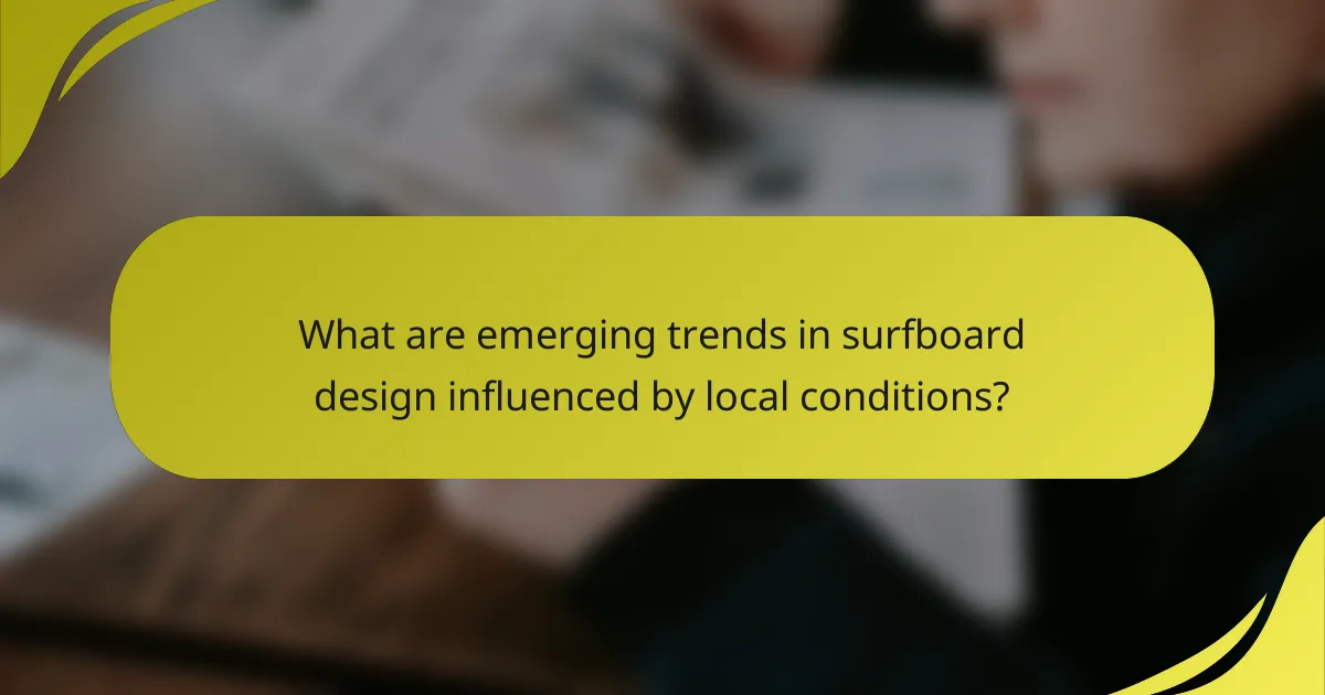 What are emerging trends in surfboard design influenced by local conditions?