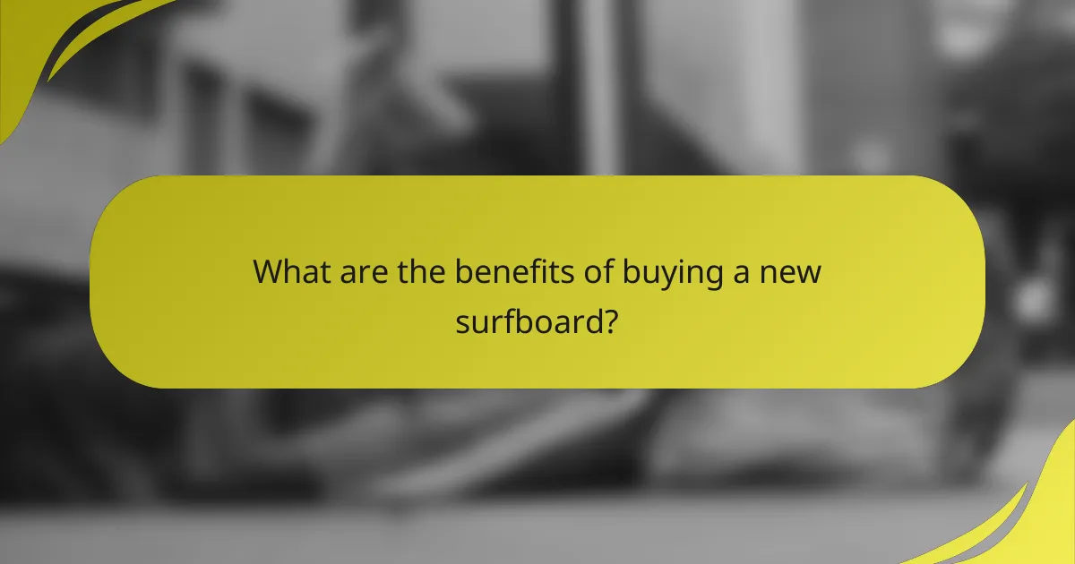 What are the benefits of buying a new surfboard?
