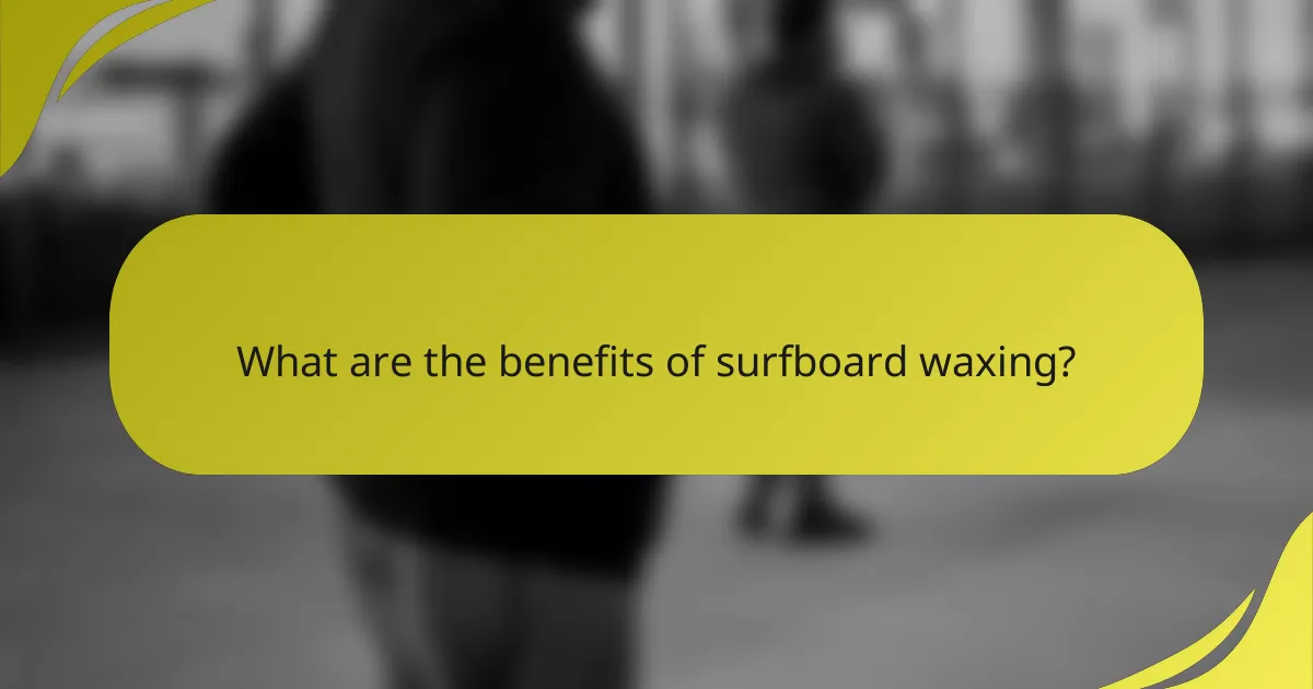 What are the benefits of surfboard waxing?