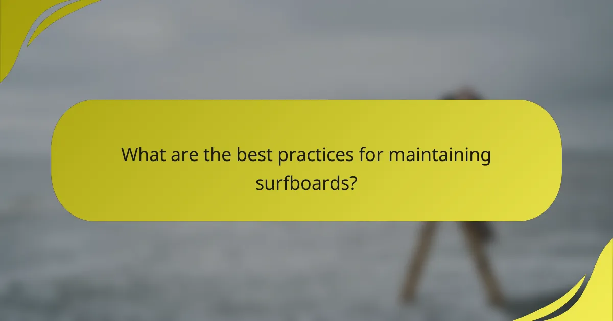 What are the best practices for maintaining surfboards?