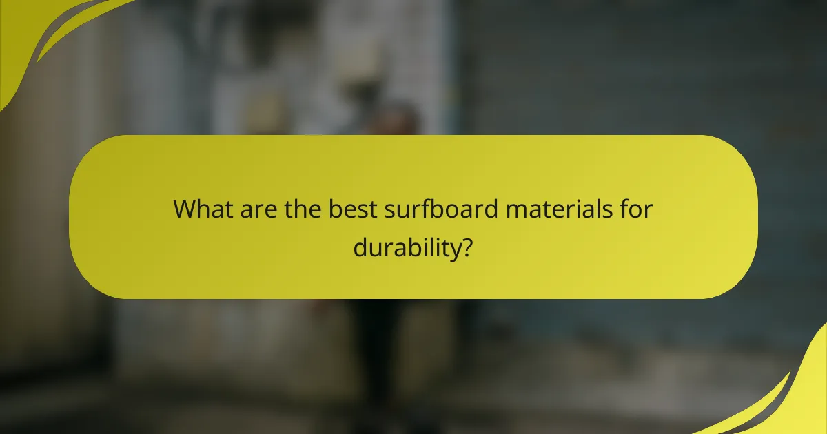 What are the best surfboard materials for durability?