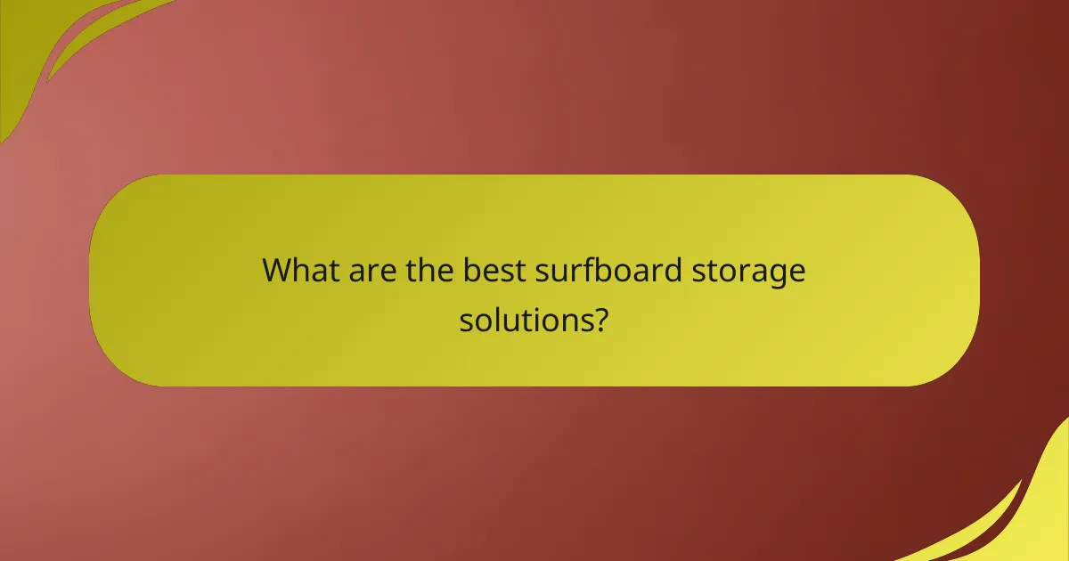 What are the best surfboard storage solutions?