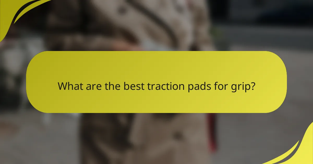 What are the best traction pads for grip?