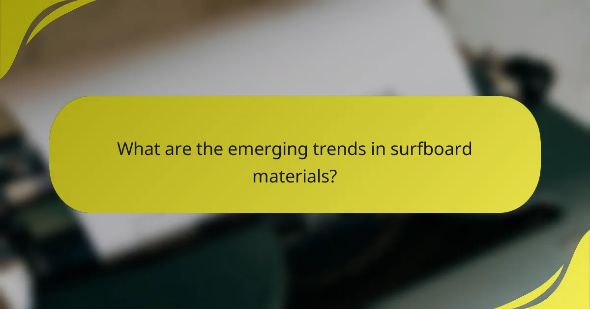 What are the emerging trends in surfboard materials?
