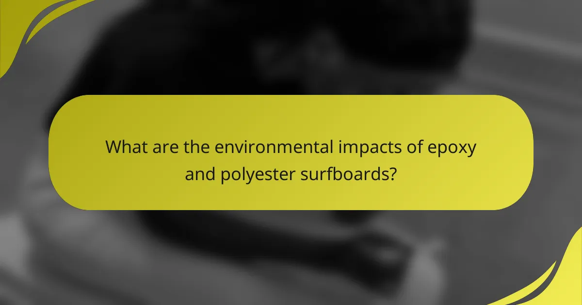 What are the environmental impacts of epoxy and polyester surfboards?