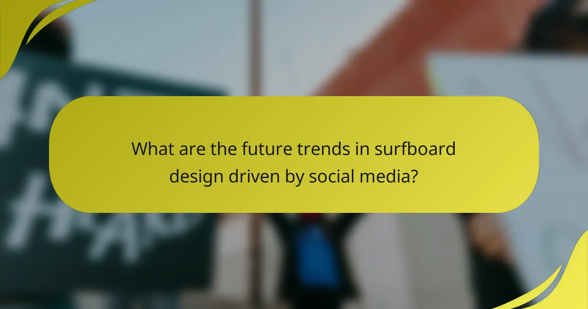 What are the future trends in surfboard design driven by social media?