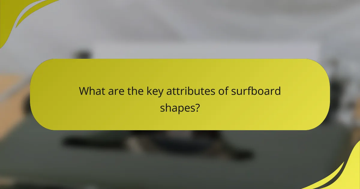 What are the key attributes of surfboard shapes?