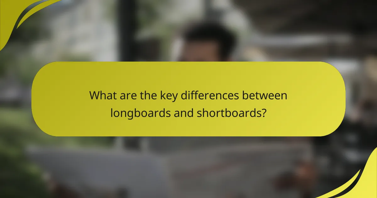 What are the key differences between longboards and shortboards?