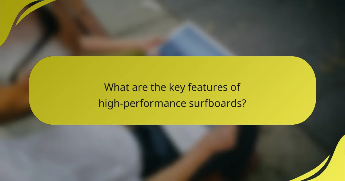 What are the key features of high-performance surfboards?