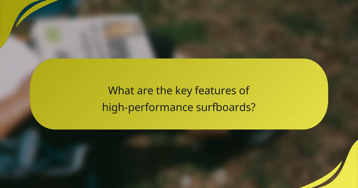 What are the key features of high-performance surfboards?