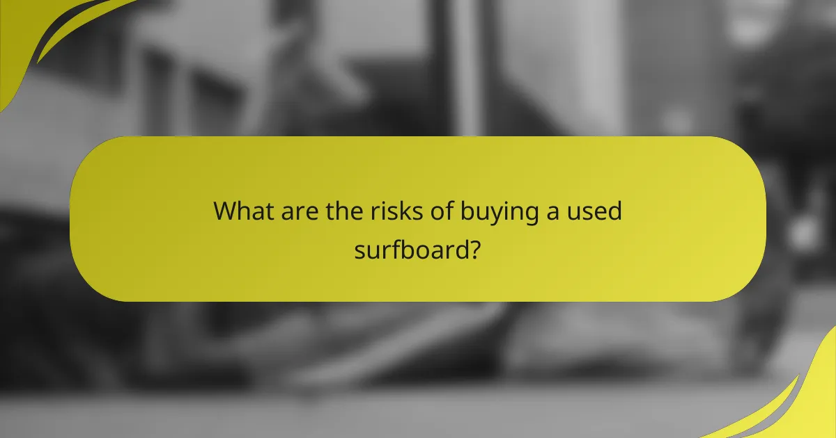 What are the risks of buying a used surfboard?