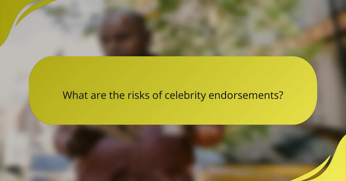 What are the risks of celebrity endorsements?