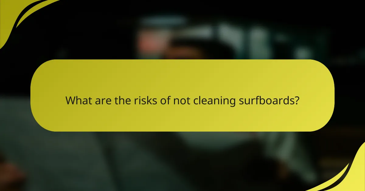 What are the risks of not cleaning surfboards?