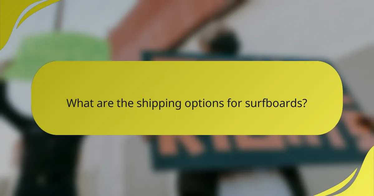 What are the shipping options for surfboards?
